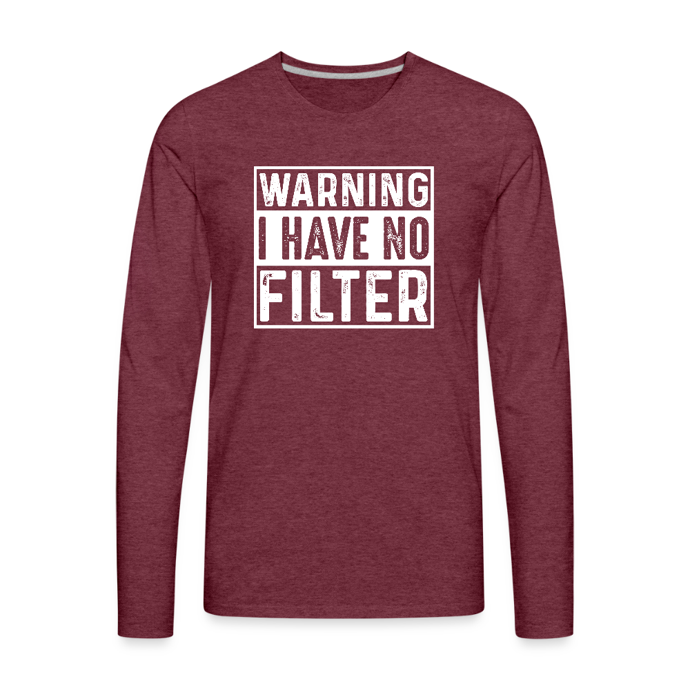 Warning I Have No Filter Men's Premium Long Sleeve T-Shirt - heather burgundy