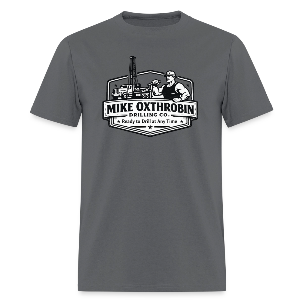 Mike Oxthrobin Drilling Co. T-Shirt Ready to Drill Adult Humor Color: charcoal