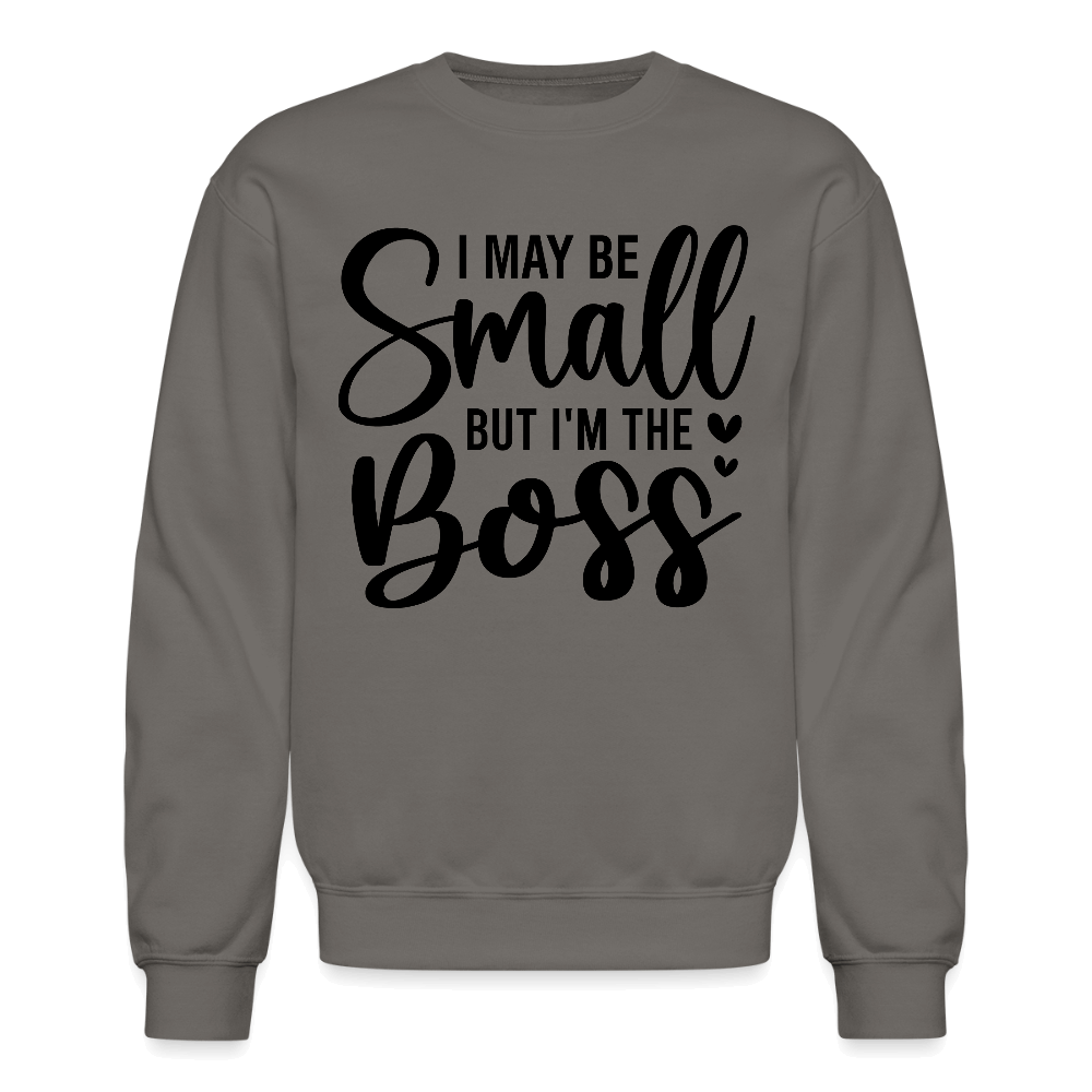 I May Be Small But I'm The Boss Sweatshirt - asphalt gray