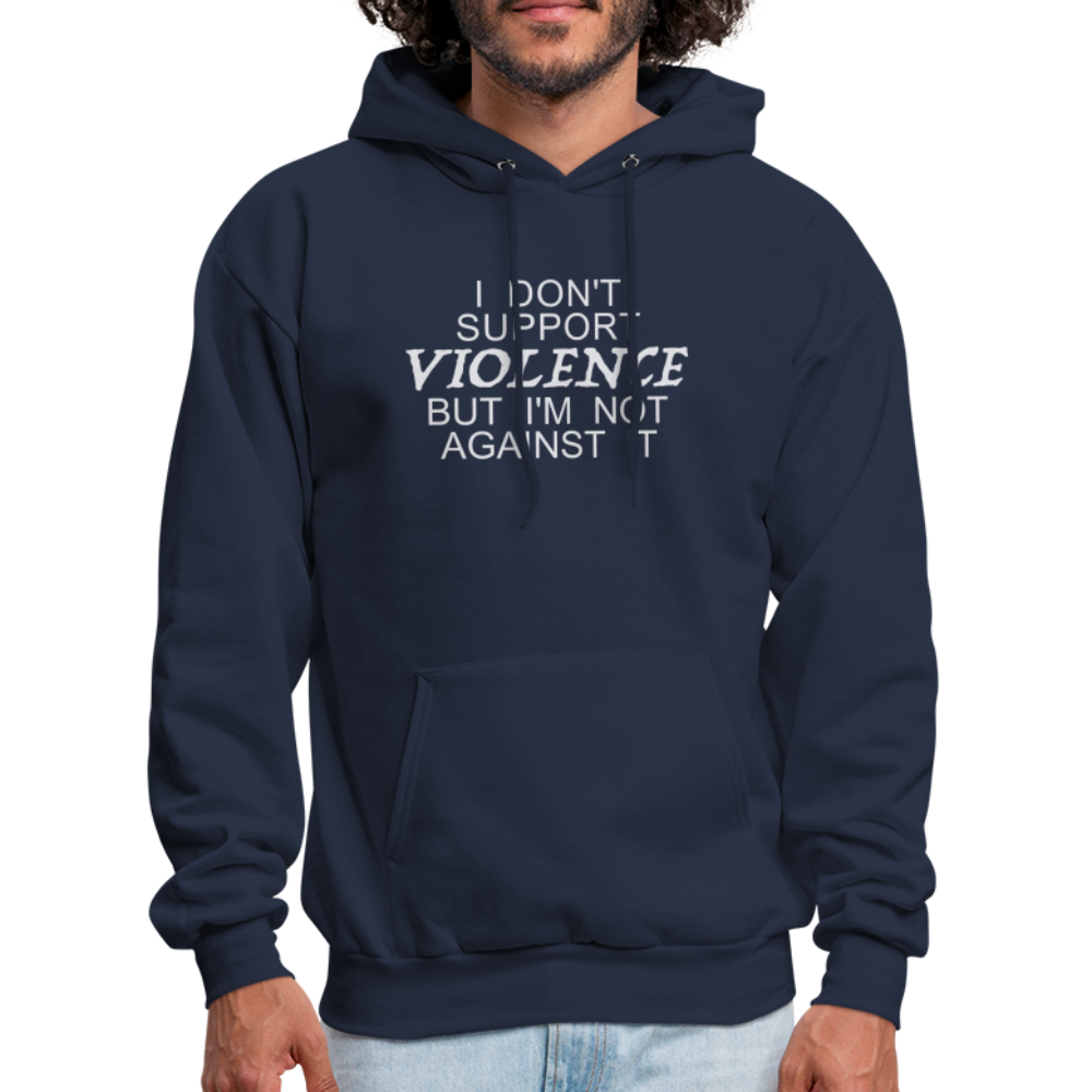 I Don't Support Violence But I'm Not Against It Hoodie - navy