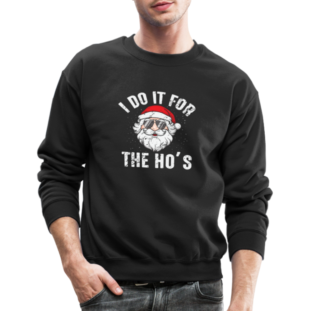 I Do It for the Ho's (Christmas) Funny Santa Sweatshirt - black
