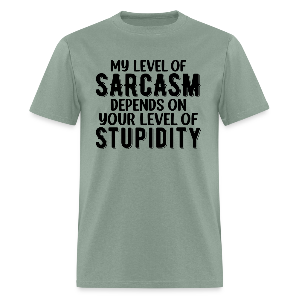 My Level of Sarcasm Depends on You Level of Stupidity T-Shirt - sage