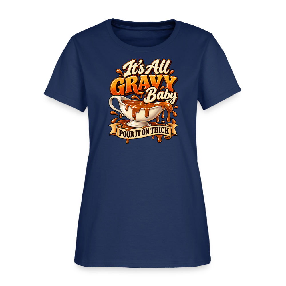 It’s All Gravy Baby – Pour It On Thick Women’s T-Shirt - blue dusk