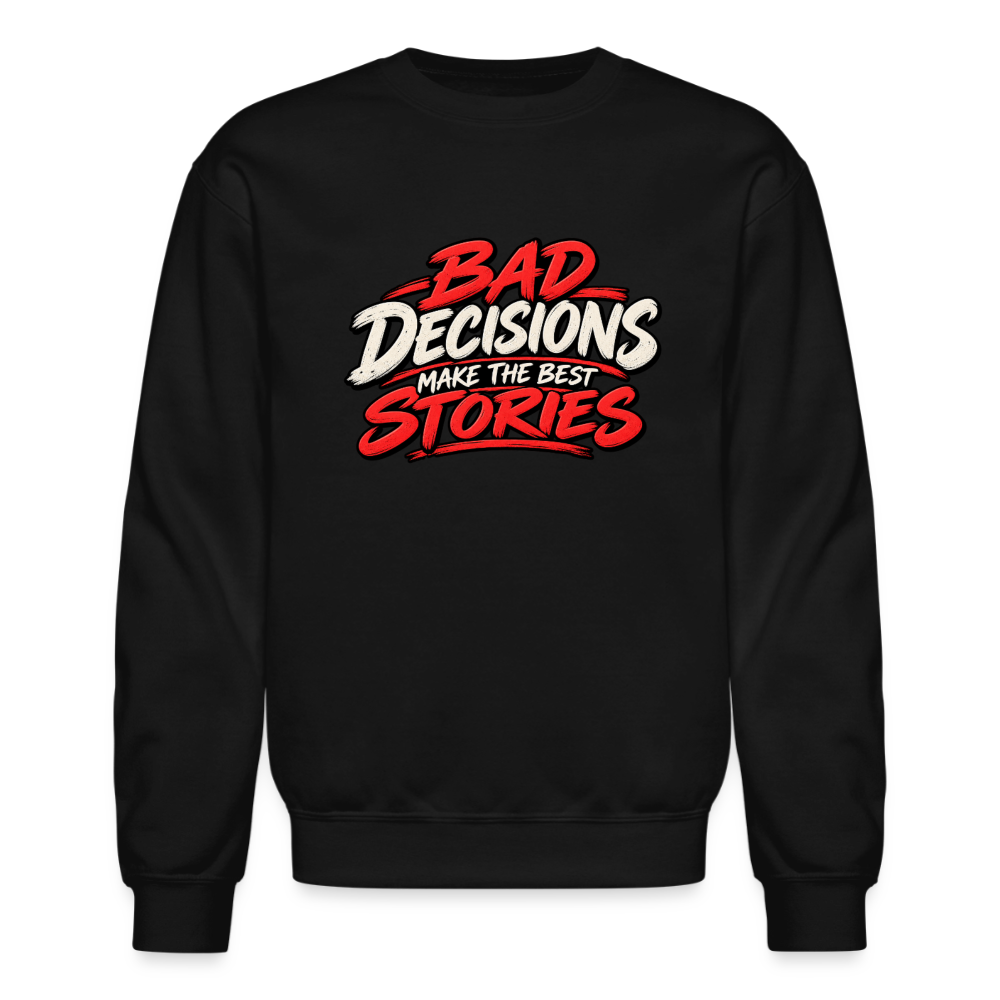 Bad Decisions Make the Best Stories Funny Sweatshirt Color: Black