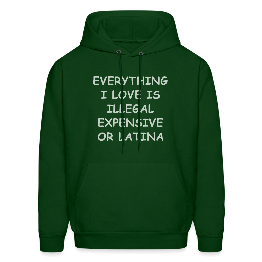 Everything I Love Is Illegal Expensive or Latina Hoodie Color: forest green