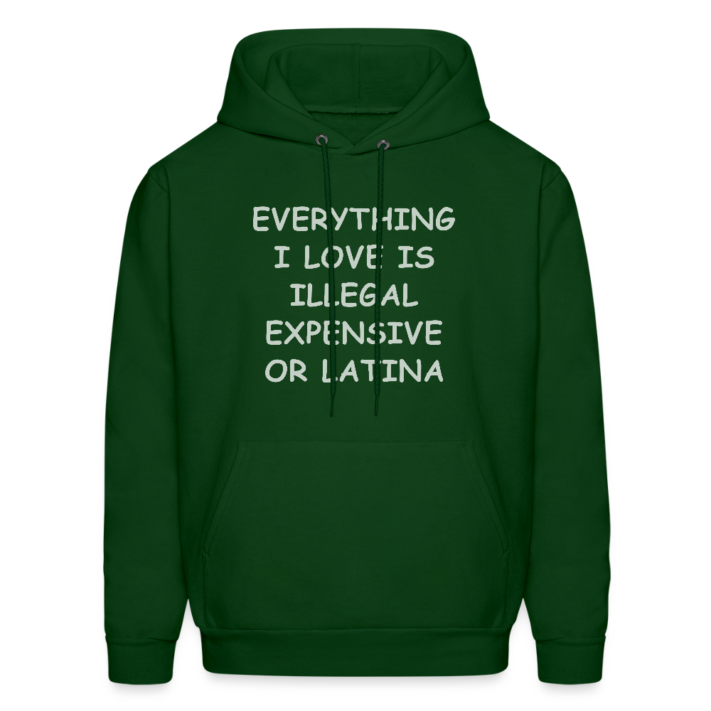Everything I Love Is Illegal Expensive or Latina Hoodie - forest green