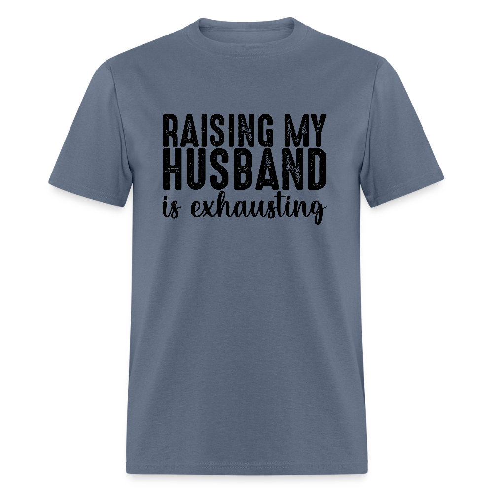 Raising My Husband is Exhausting T-Shirt - denim