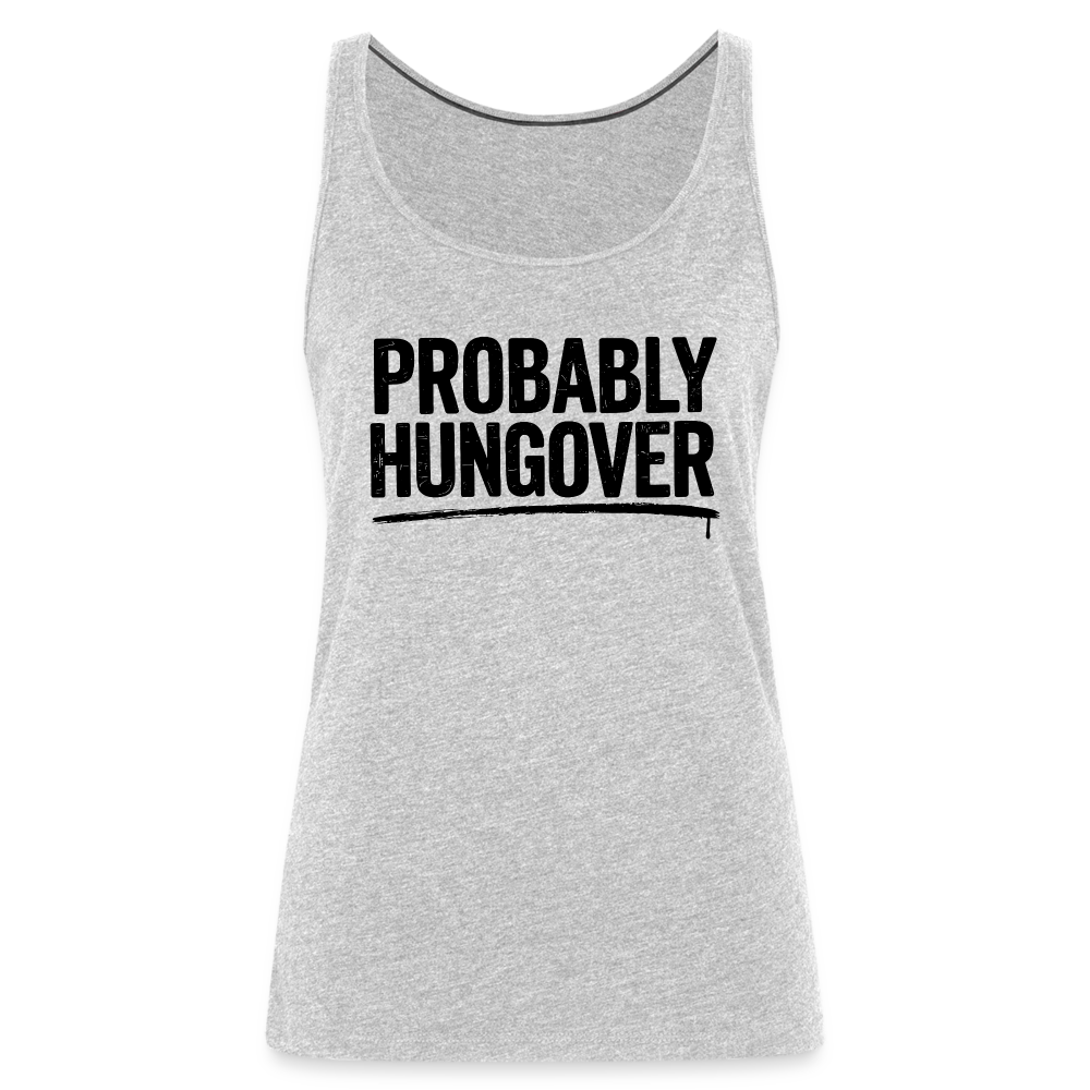 Probably Hungover Women’s Premium Tank Top Color: heather gray