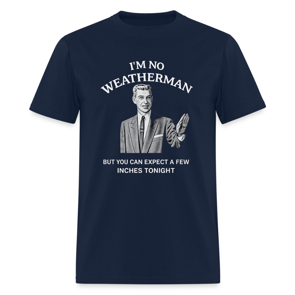 I'm No Weatherman T-Shirt – Funny Adult Humor Graphic Tee Color: Navy