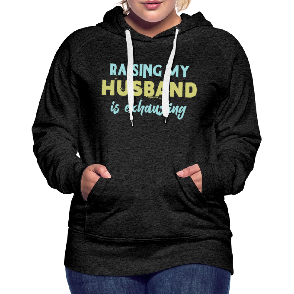 Raising My Husband is Exhausting Women’s Premium Hoodie - charcoal grey