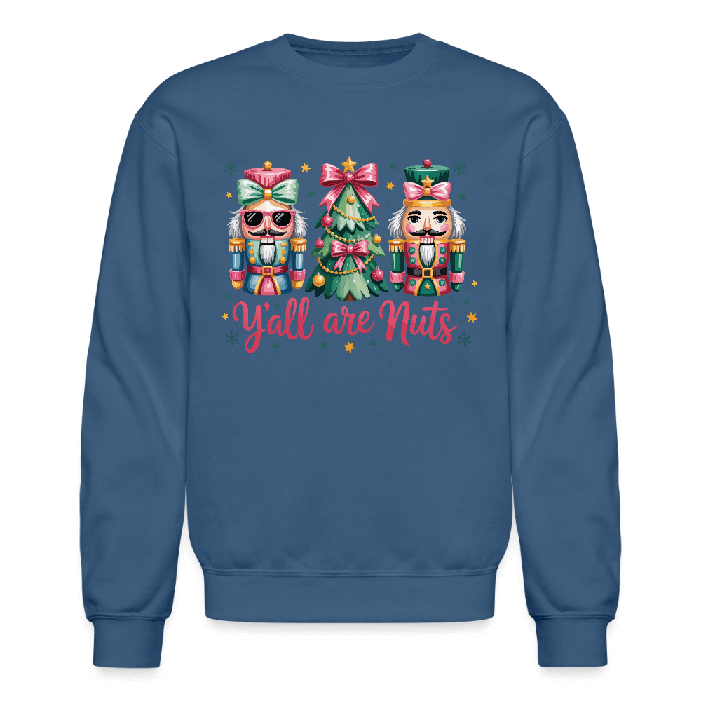 Y'all Are Nuts Sweatshirt (Nutcracker Christmas) Color: indigo blue