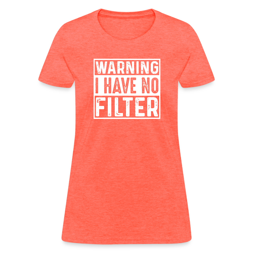 Warning I Have No Filter Women's Contoured T-Shirt - heather coral