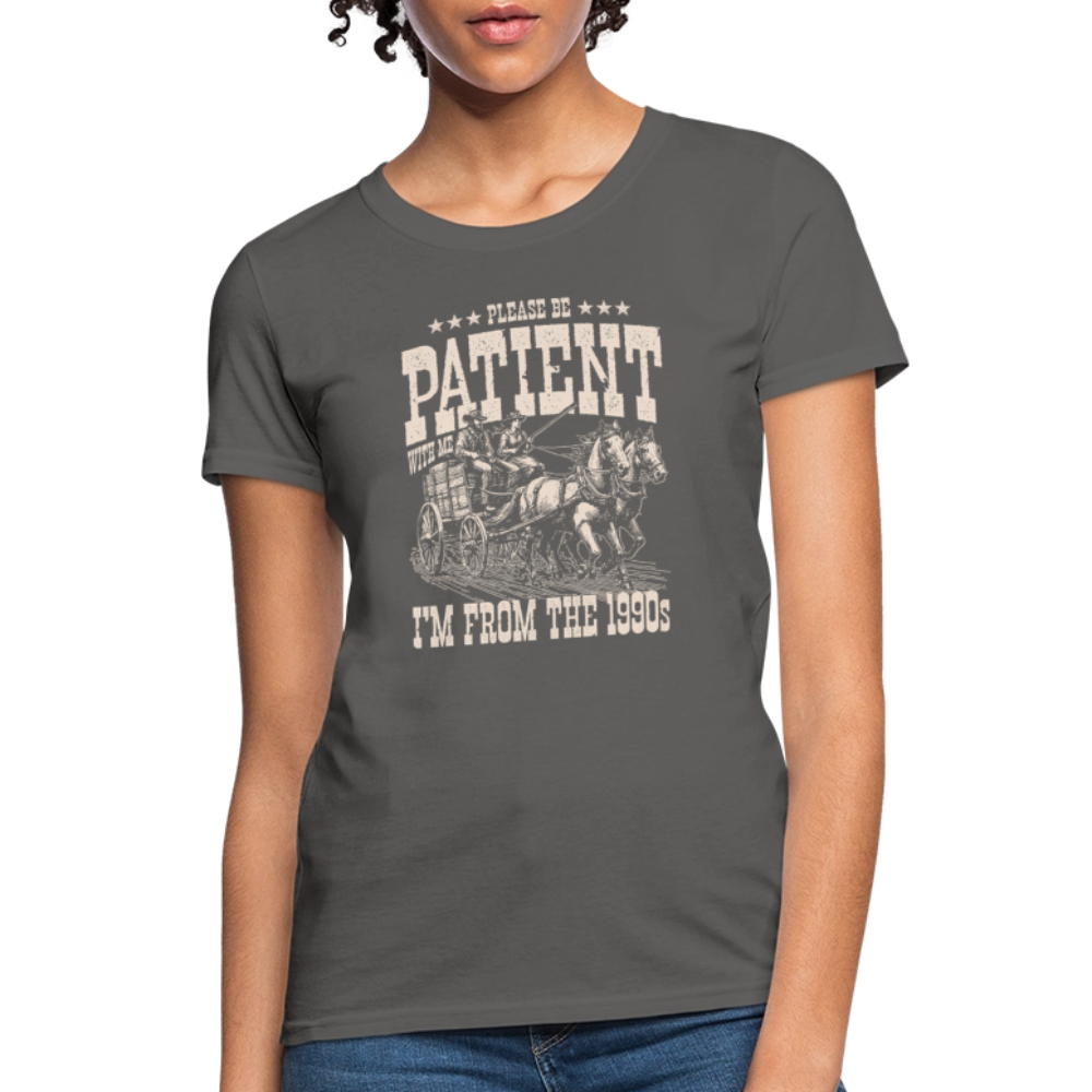 Please Be Patient I'm from the 1900s Women's Contoured T-Shirt - charcoal