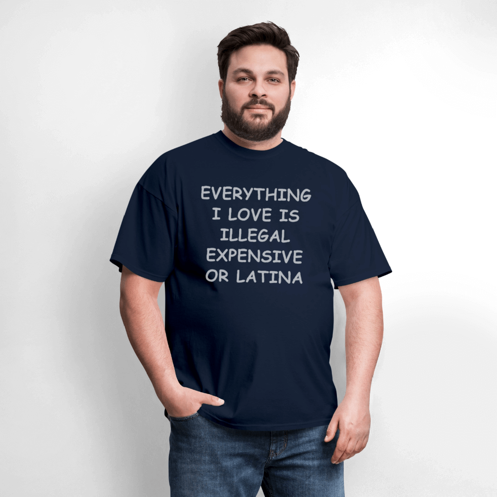 Everything I Love Is Illegal Expensive or Latina T-Shirt Color: black