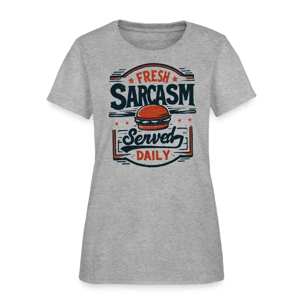 Fresh Sarcasm Served Daily Women's T-Shirt Color: heather gray