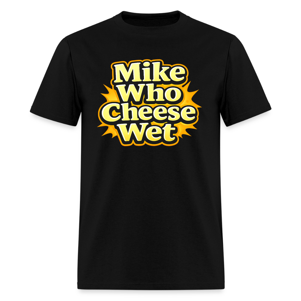 Mike Who Cheese Wet Funny Adult Humor T-Shirt Color: Black