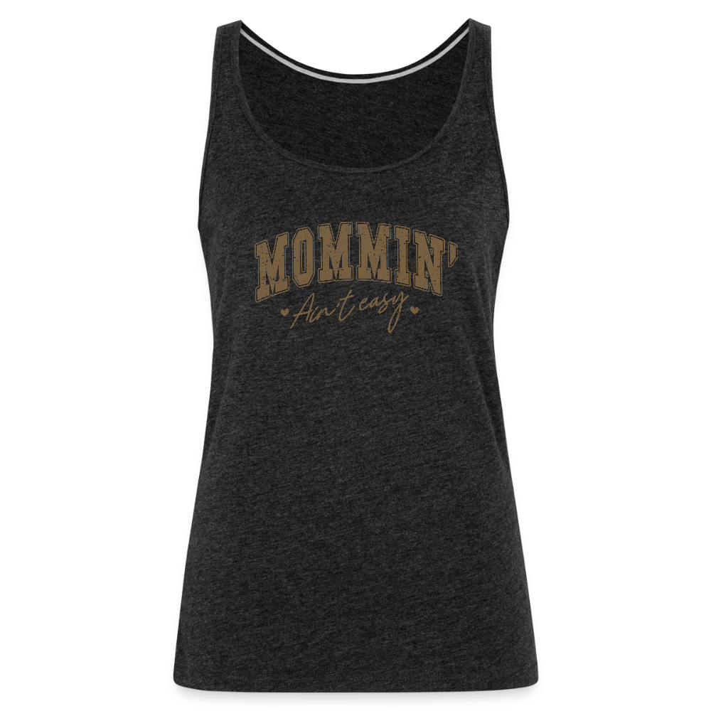 Mommin' Ain't Easy Women’s Premium Tank Top - charcoal grey