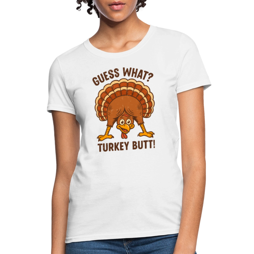 Guess What Turkey Butt Women's T-Shirt - white