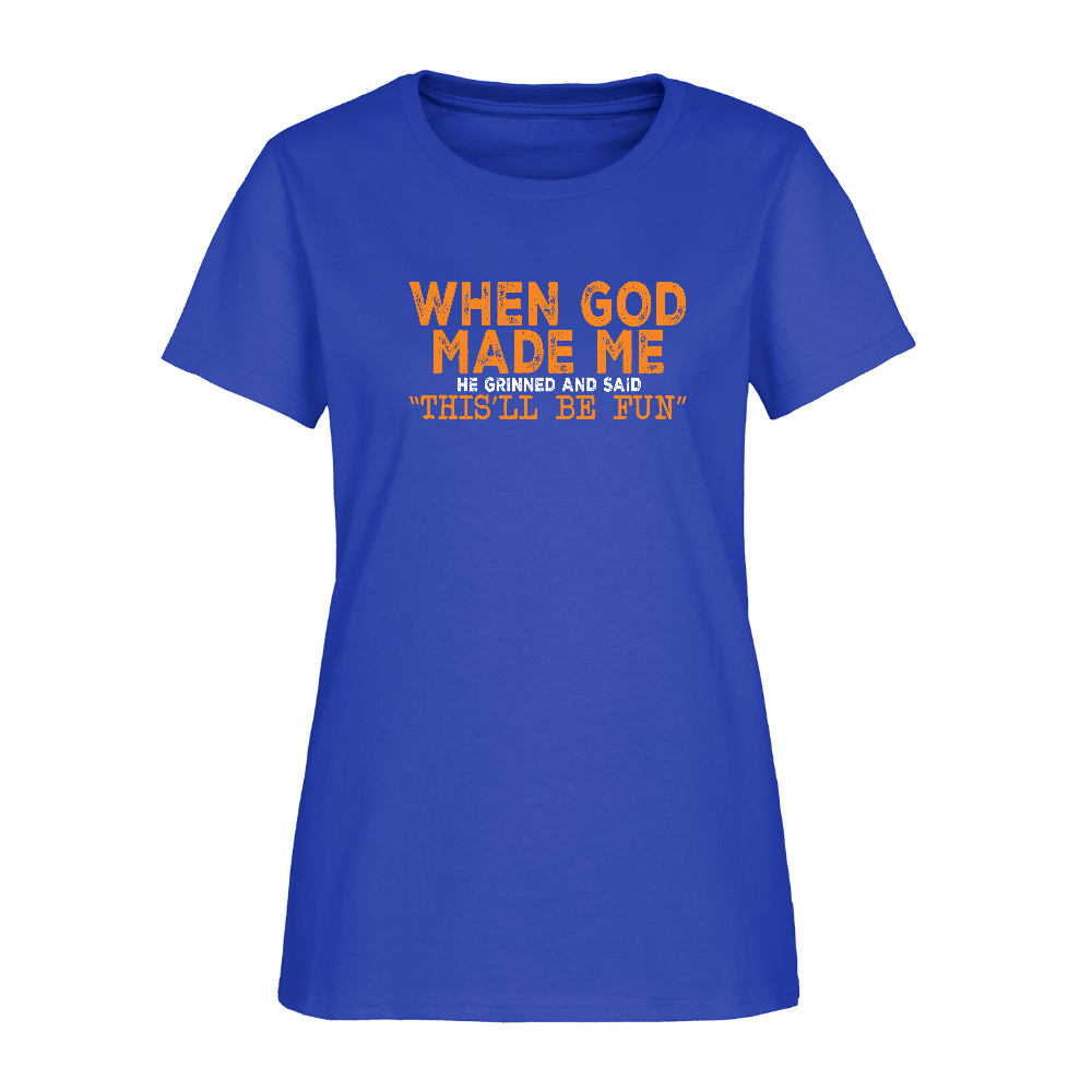 When God Made Me He Grinned and Said "This Will Be Fun" Women's T-Shirt - royal blue