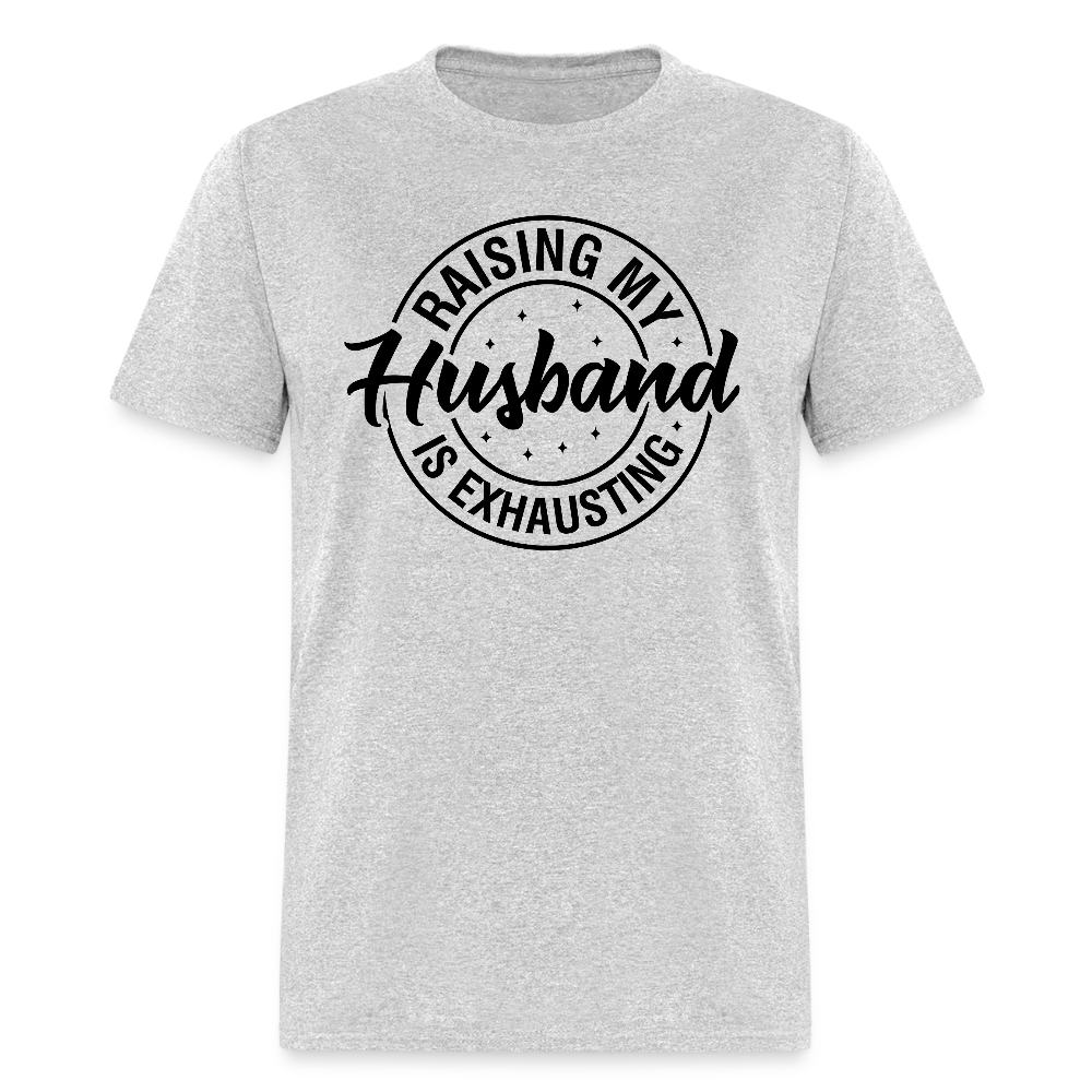Raising My Husband is Exhausting T-Shirt - heather gray