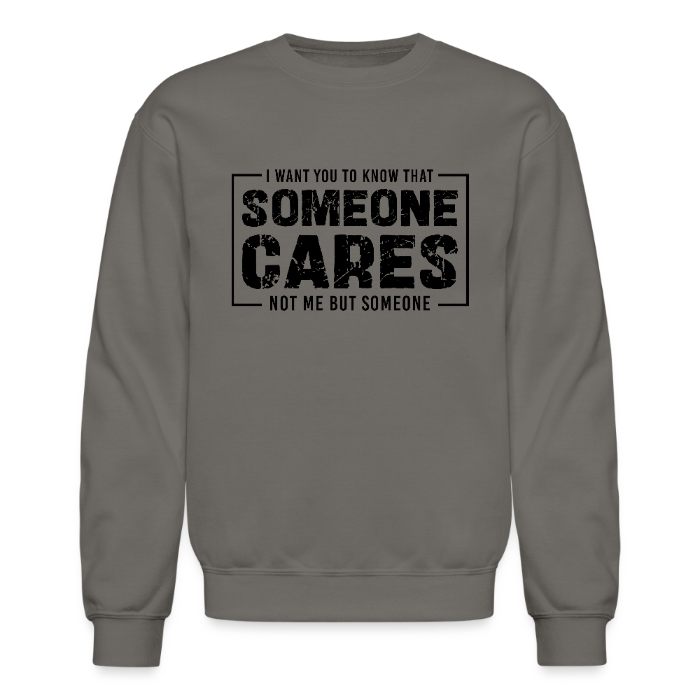 Someone Cares, Not Me (Sarcasm) Sweatshirt - asphalt gray