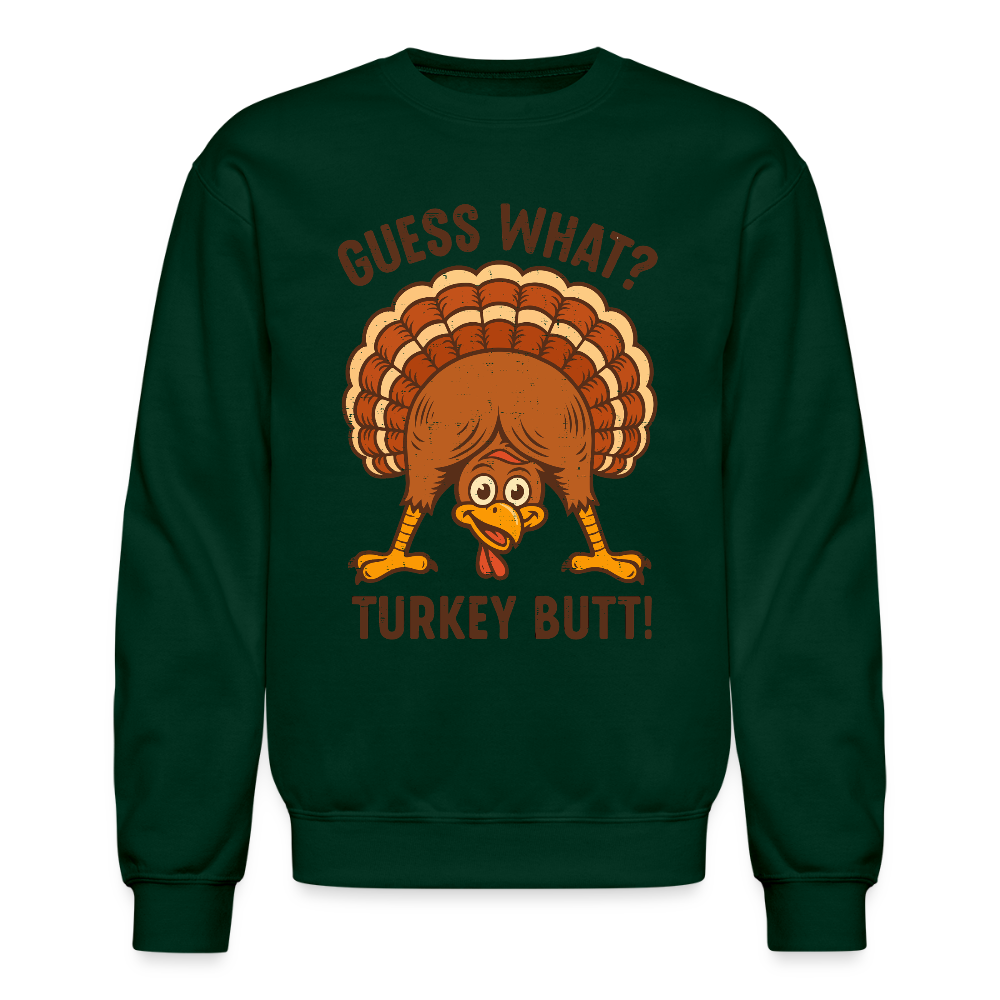 Guess What Turkey Butt Sweatshirt – Funny Fall & Thanksgiving Humor Color: forest green