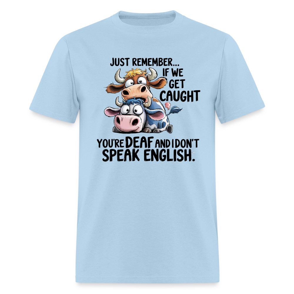 Funny “If We Get Caught” T-Shirt – Sarcastic Humor Tee - powder blue