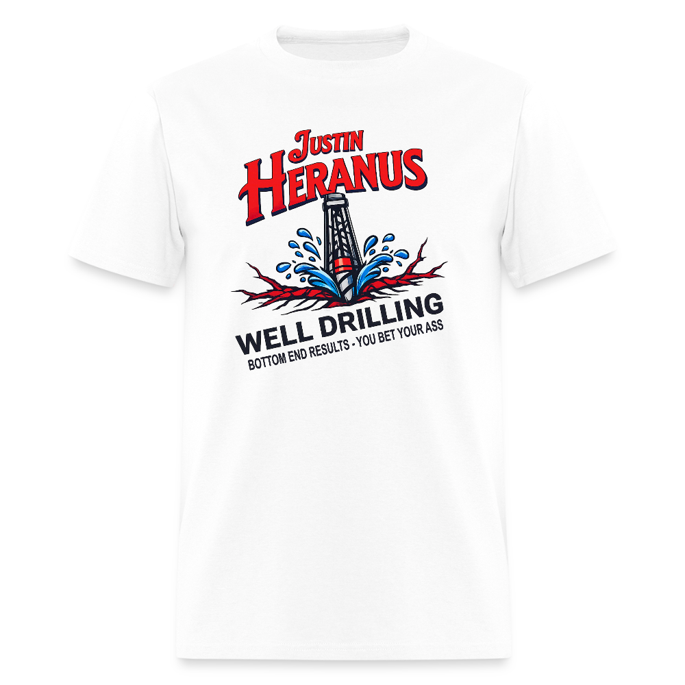 Justin Heranus Well Drilling T-Shirt – Funny Adult Humor Tee - white