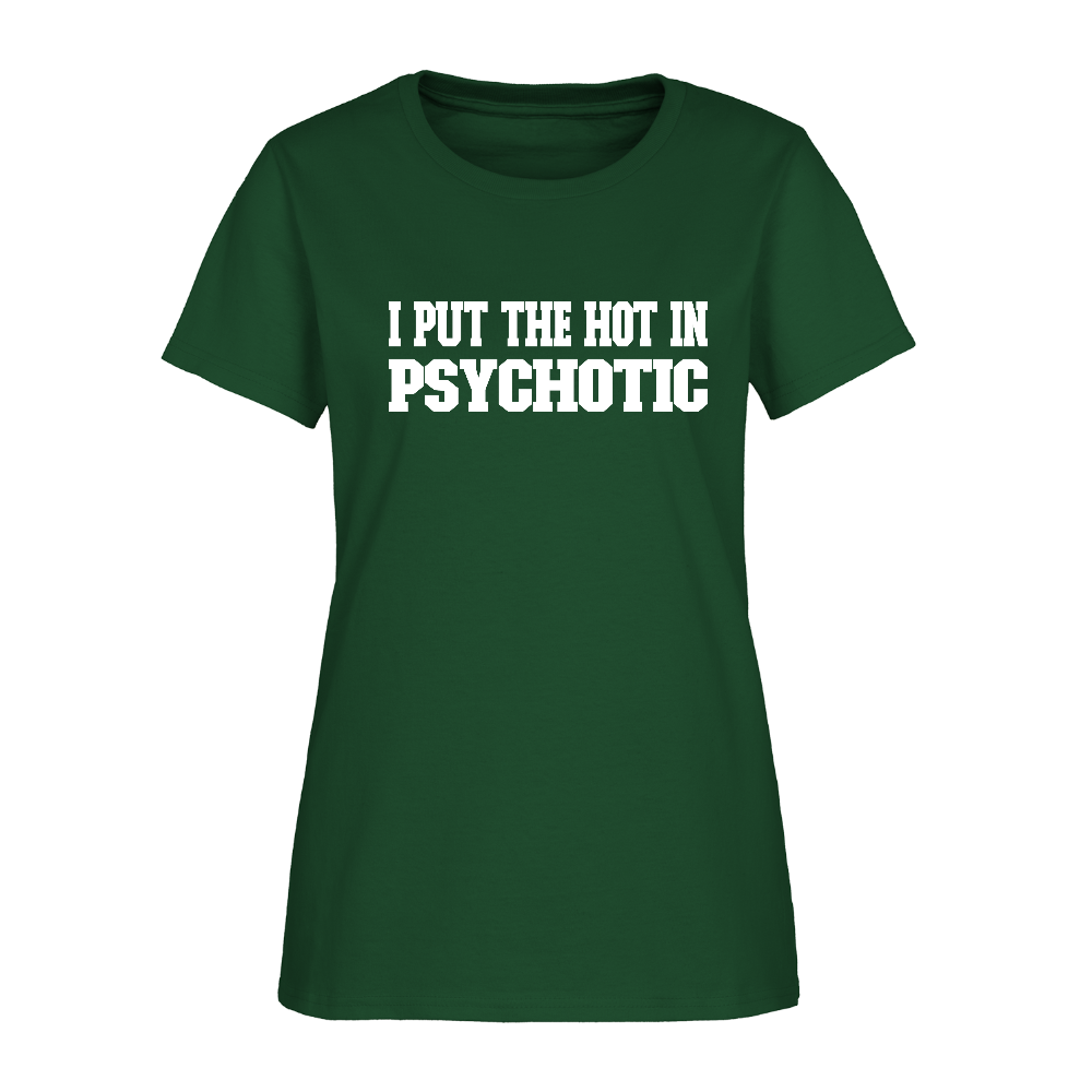 I Put The HOT in PsycHOTic Women's T-Shirt (White Letters) - forest green