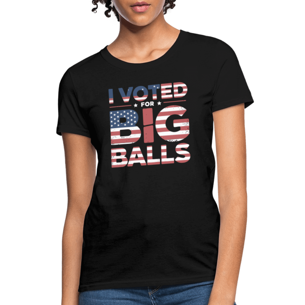 I Voted for Big Balls Women's Contoured T-Shirt - black