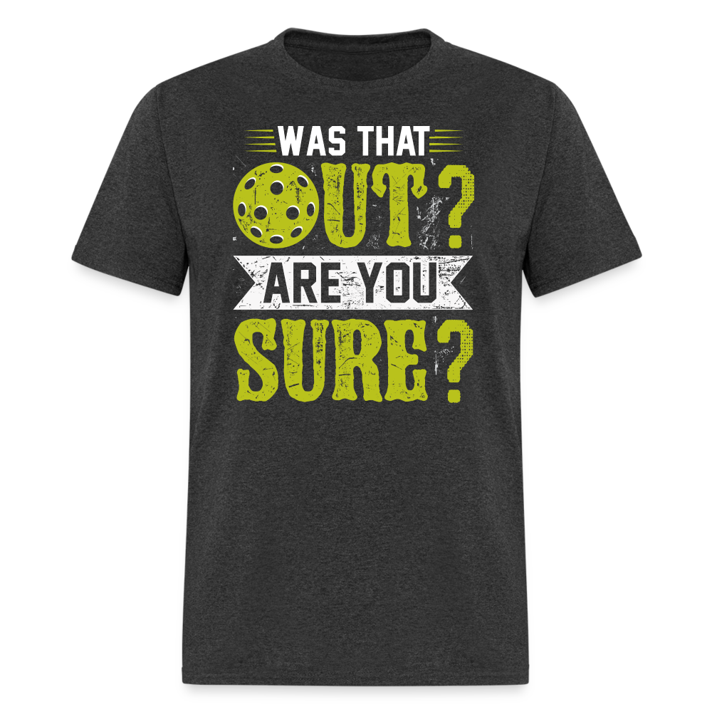 Was That Out Are You Sure (Pickleball) T-Shirt Color: heather black