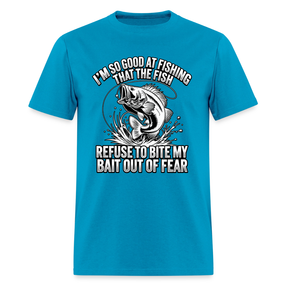 I’m So Good at Fishing the Fish Refuse to Bite T-Shirt Color: Turquoise