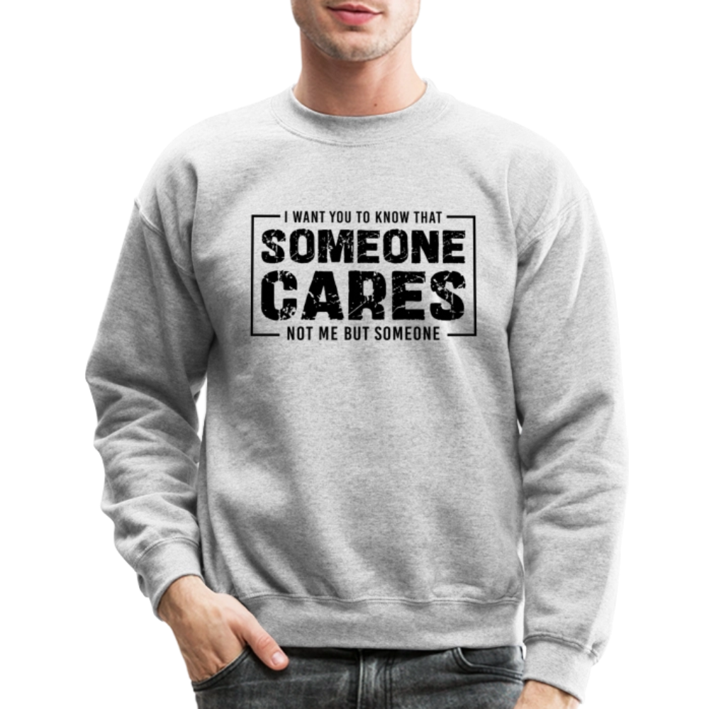 Someone Cares, Not Me (Sarcasm) Sweatshirt - heather gray