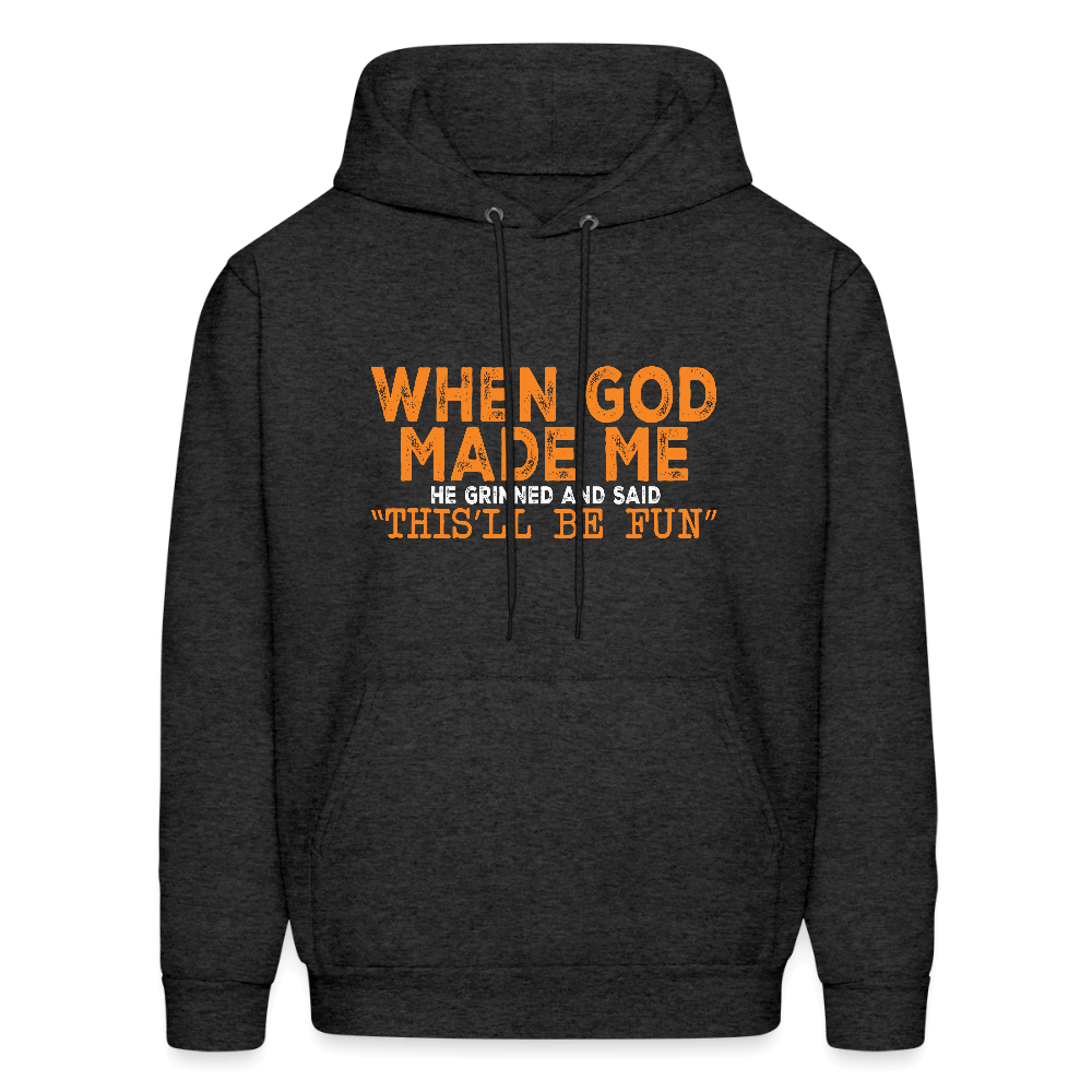 When God Made Me He Grinned and Said "This Will Be Fun" Hoodie - charcoal grey