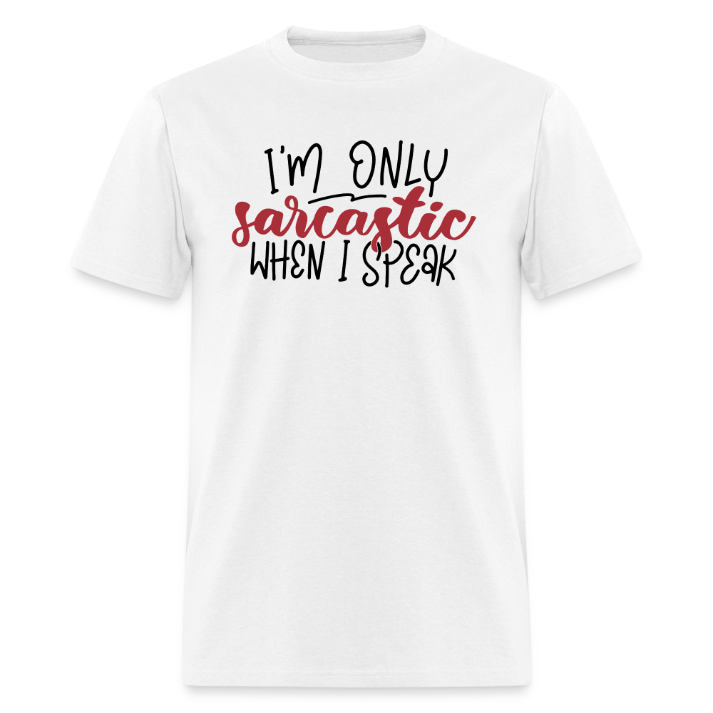 I'm Only Sarcastic When I Speak T-Shirt Color: white