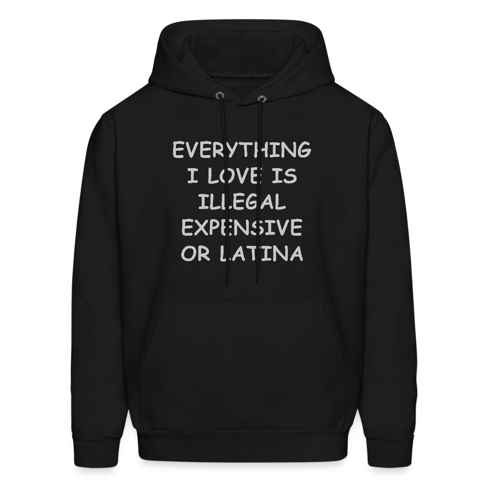 Everything I Love Is Illegal Expensive or Latina Hoodie - black
