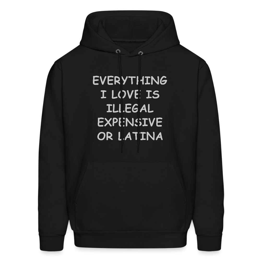 Everything I Love Is Illegal Expensive or Latina Hoodie Color: black