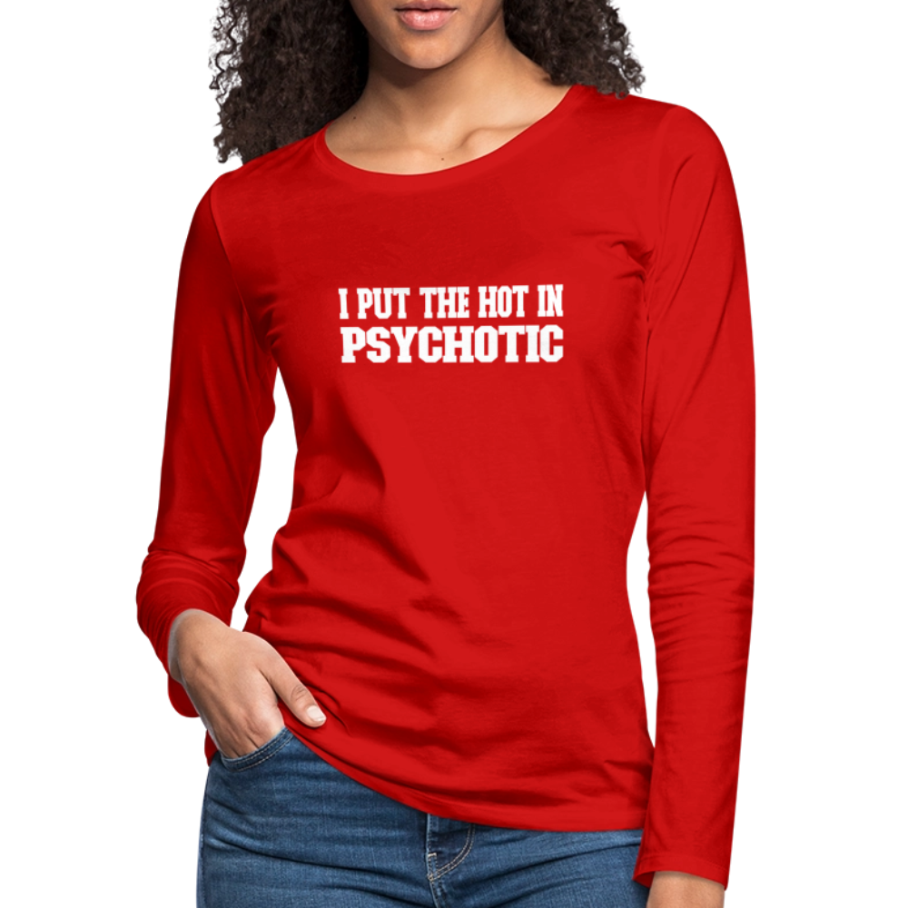 I Put The HOT in PsycHOTic Women's Premium Long Sleeve T-Shirt (White Letters) - red