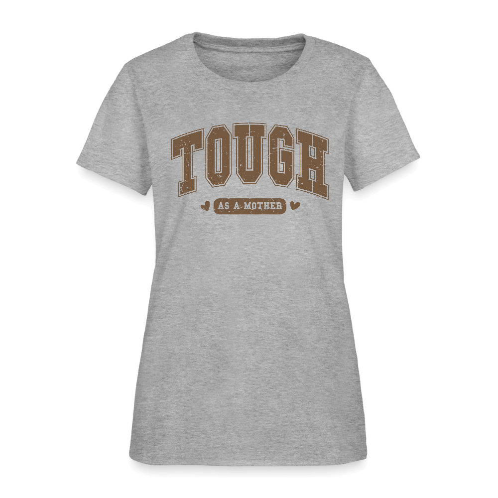 Tough as a Mother Women’s T-Shirt – Bold Strength, Everyday Style - heather gray