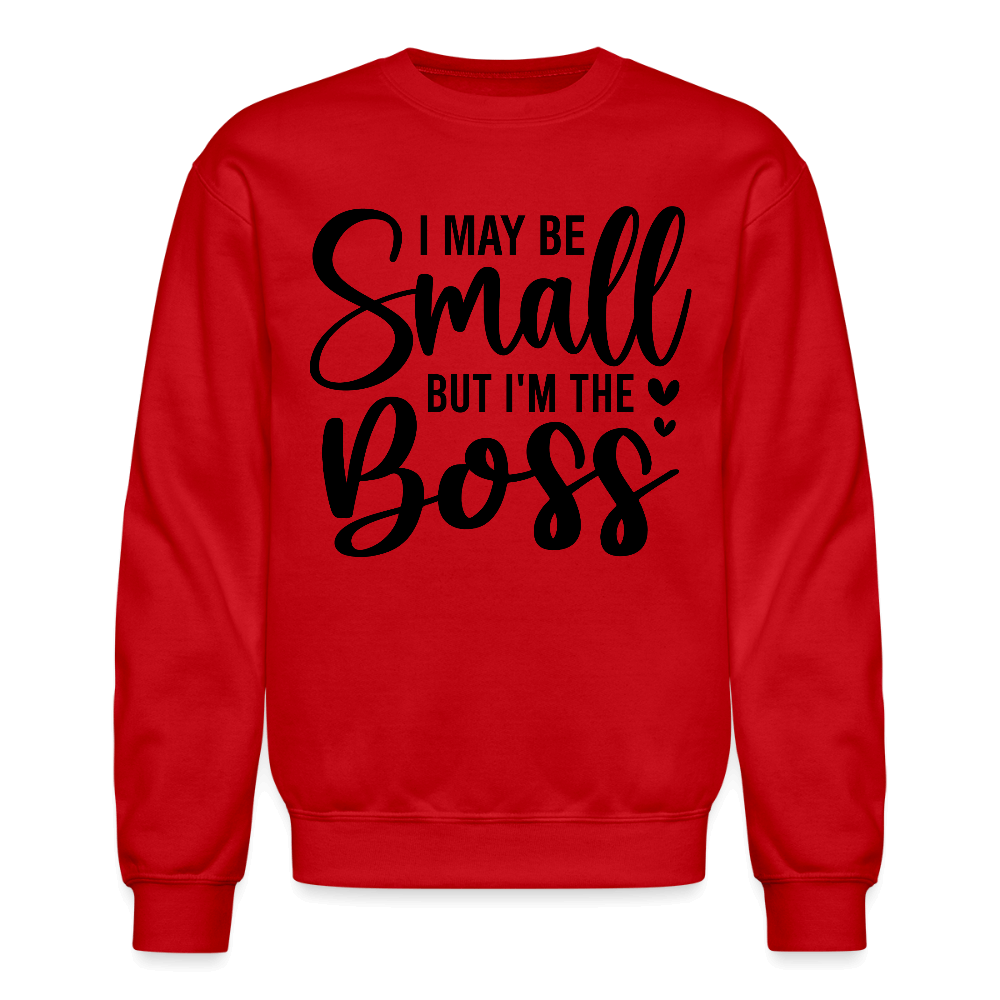 I May Be Small But I'm The Boss Sweatshirt - red