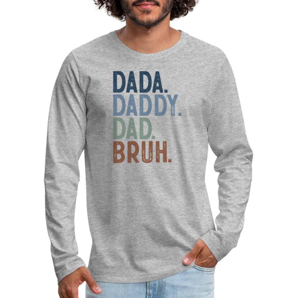 Dada Daddy Dad Bruh Men's Premium Long Sleeve T-Shirt - heather gray