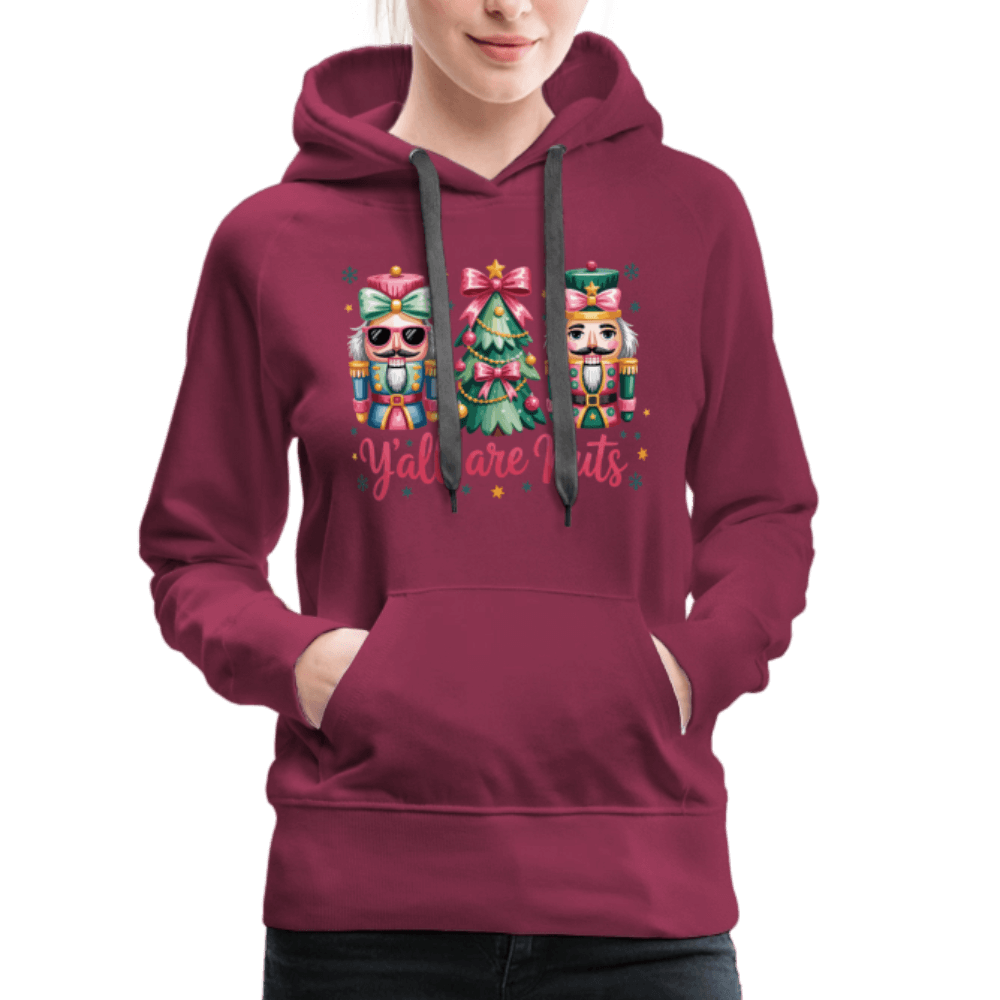 Y'all Are Nuts Women's Premium Hoodie (Nutcracker Christmas) Color: burgundy