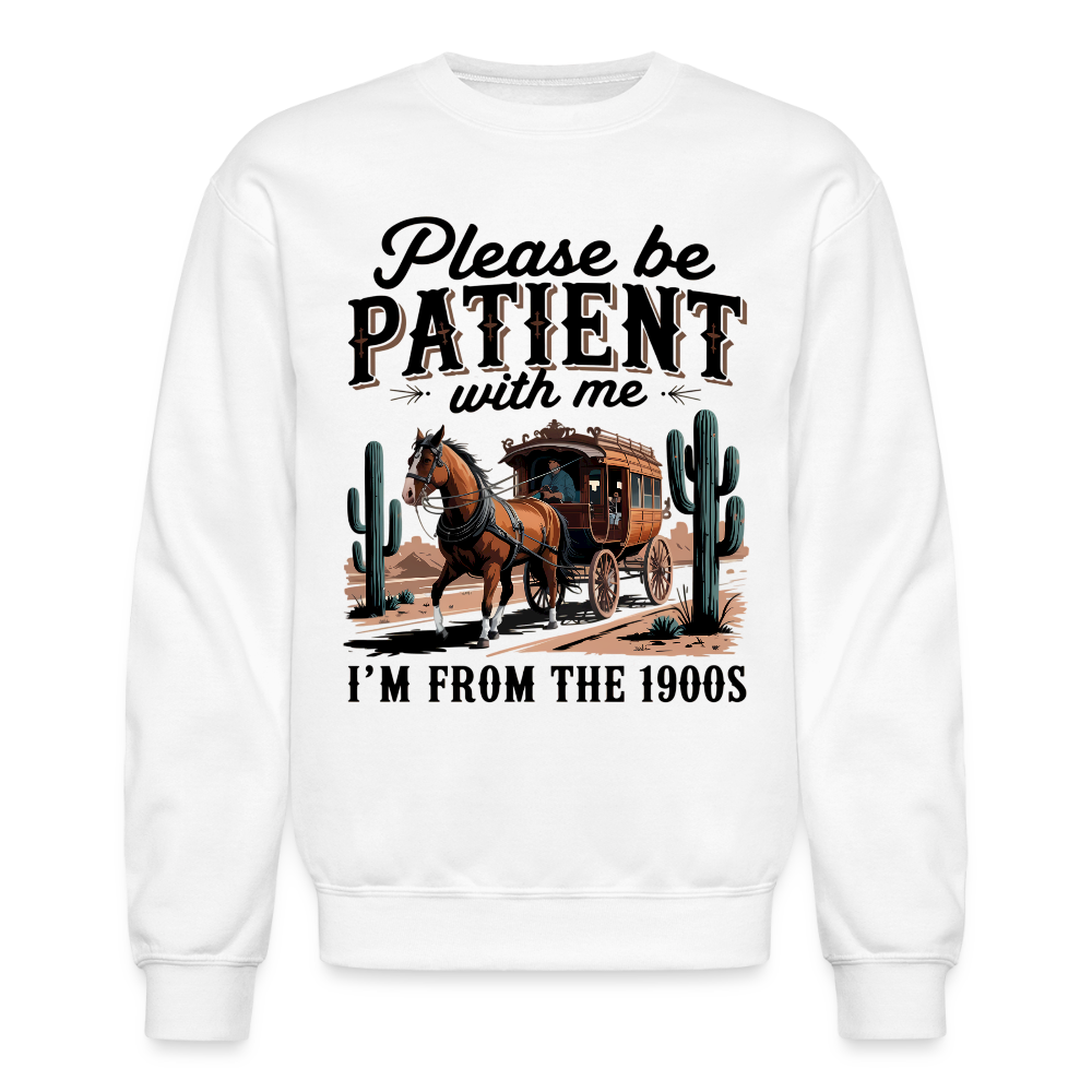 Please Be Patient with me I'm from the 1900s Sweatshirt - white