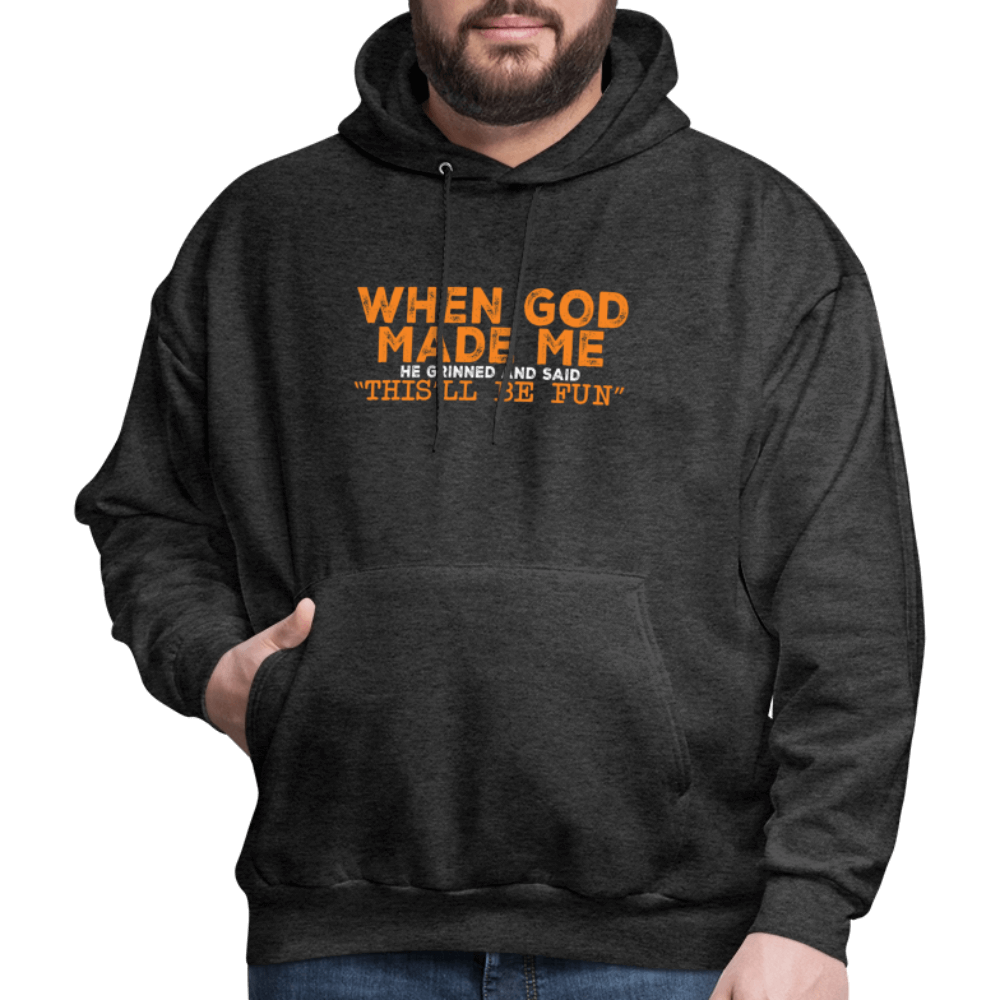 When God Made Me He Grinned and Said "This Will Be Fun" Hoodie - charcoal grey