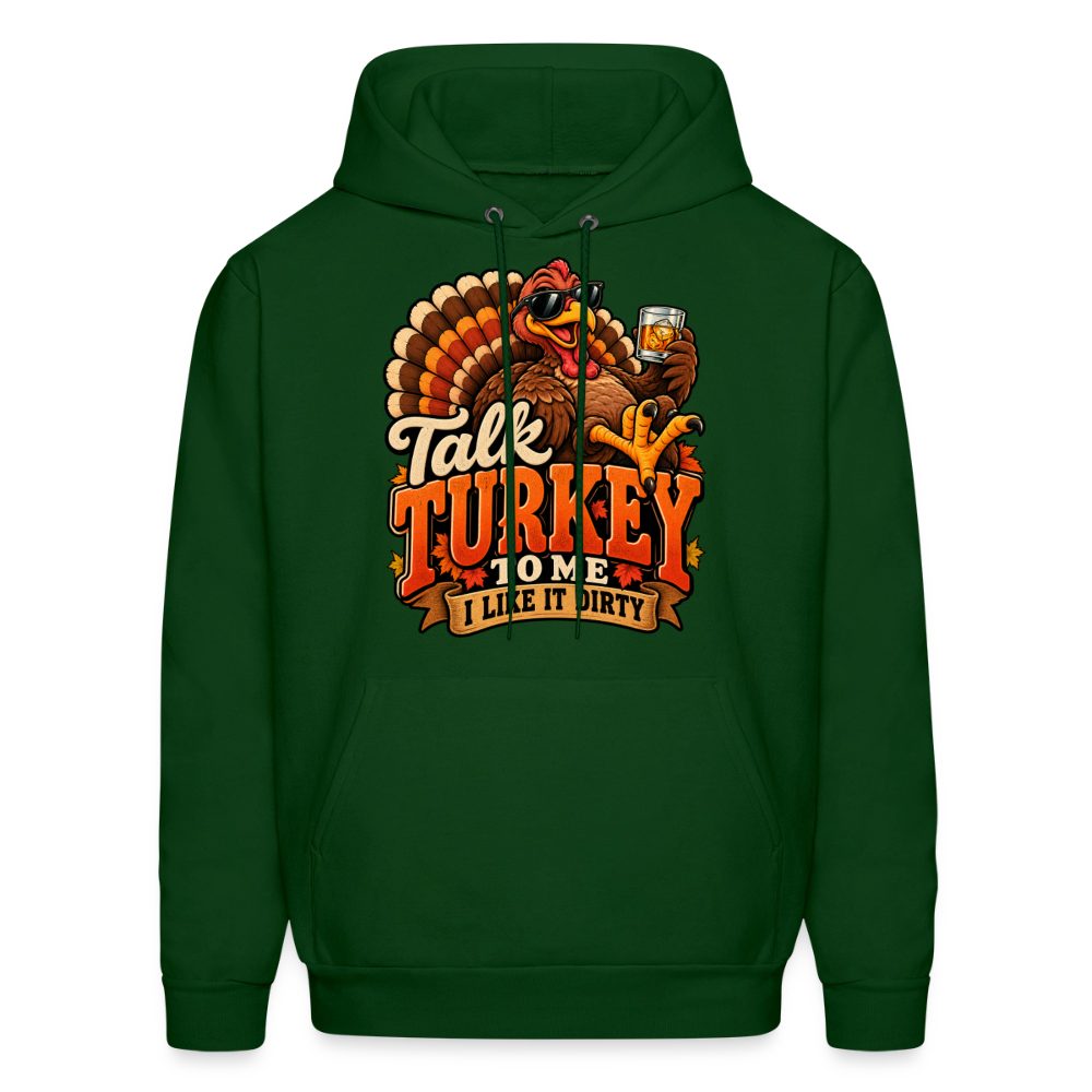 Talk Turkey to Me – I Like It Dirty Hoodie - forest green