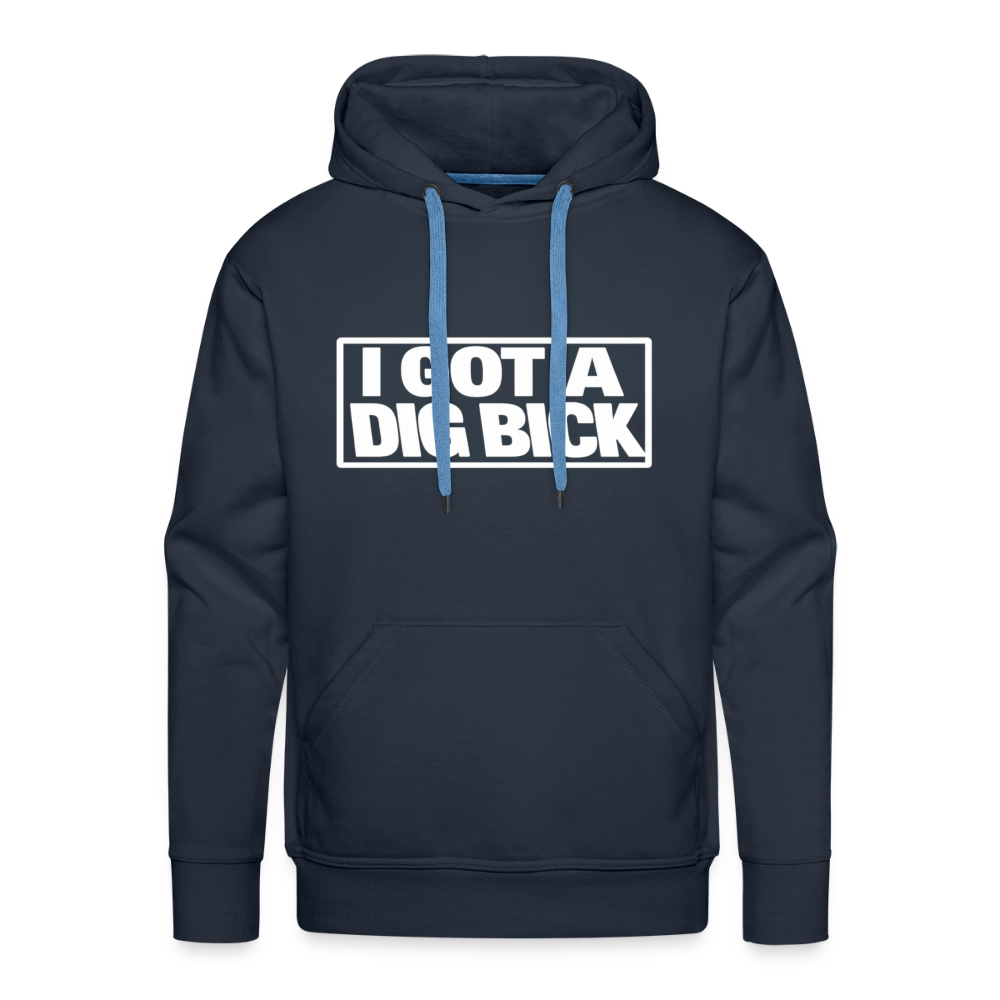 I Got A Dig Bick Funny Adult Humor Premium Hoodie Color: navy