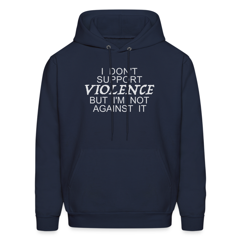 I Don't Support Violence But I'm Not Against It Hoodie - navy