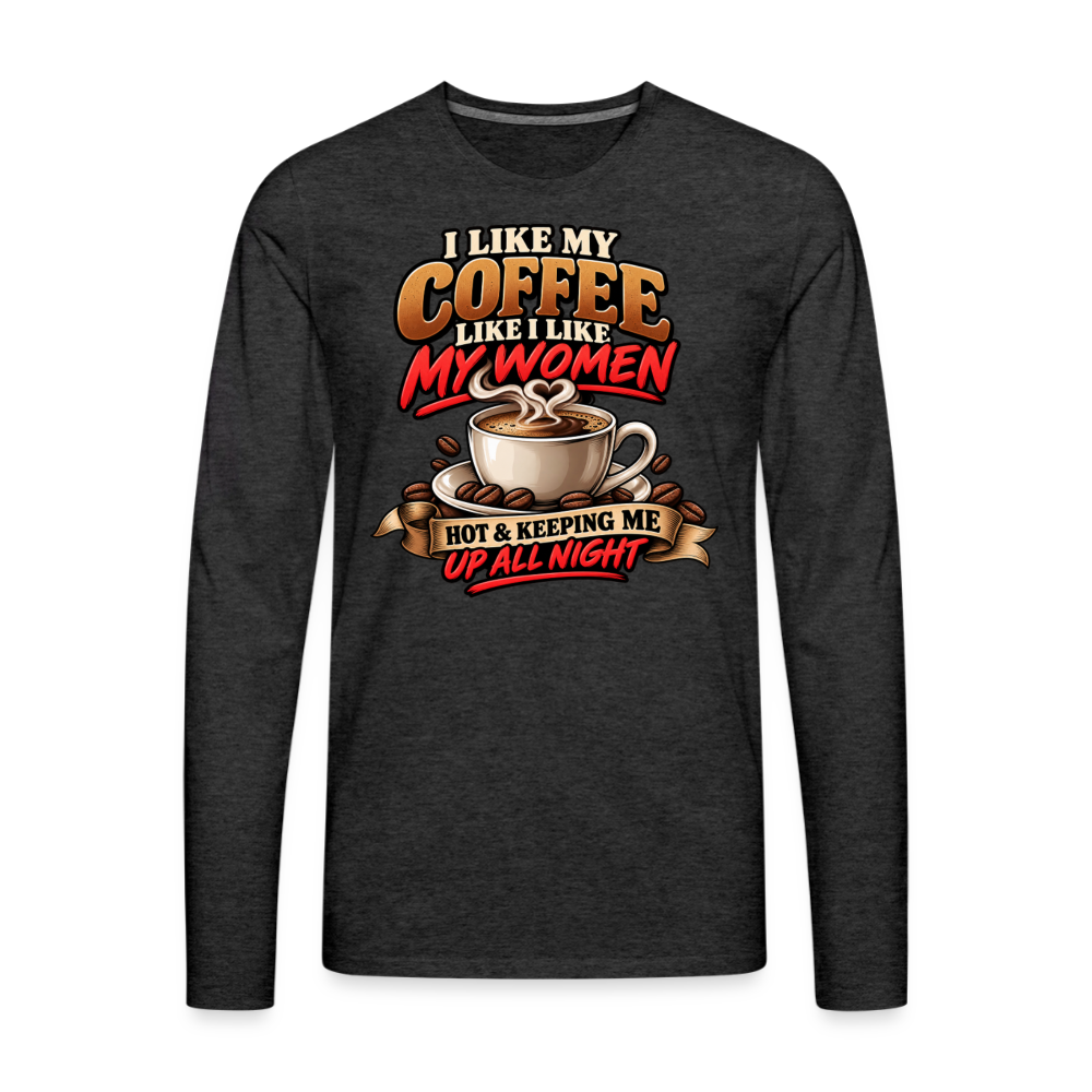 I Like My Coffee Like I Like My Women Funny Long Sleeve T-Shirt - charcoal grey