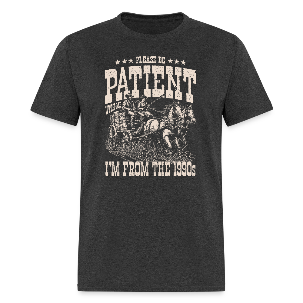 Please Be Patient I'm from the 1900s T-Shirt - heather black