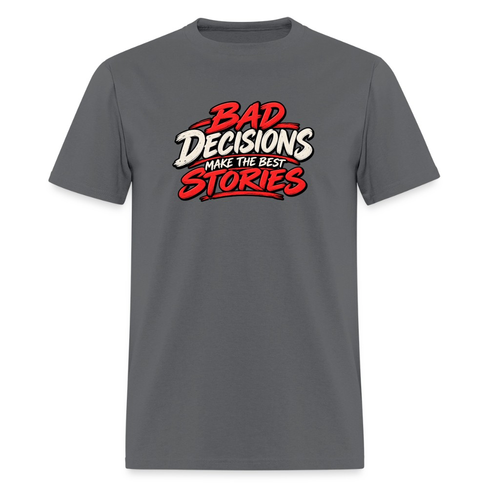 Bad Decisions Make the Best Stories Funny T-Shirt - charcoal